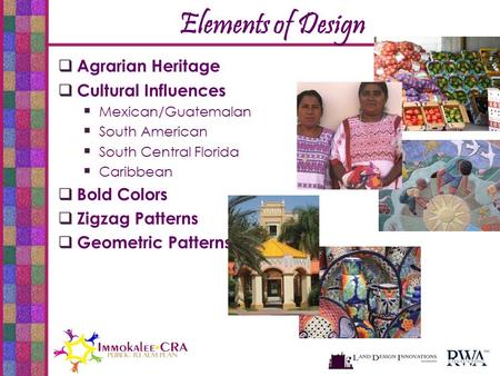 Elements of Design  Agrarian Heritage  Cultural Influences  Mexican/Guatemalan  South American  South Central Florida  Caribbean  Bold Colors 