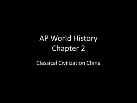 AP World History Chapter 2 Classical Civilization China.
