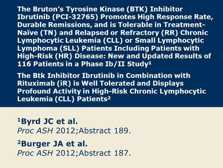 The Bruton’s Tyrosine Kinase (BTK) Inhibitor Ibrutinib (PCI-32765) Promotes High Response Rate, Durable Remissions, and is Tolerable in Treatment- Naïve.