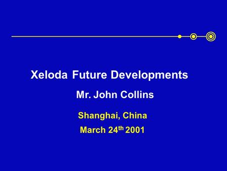 Shanghai, China March 24 th 2001 Xeloda Future Developments Mr. John Collins.
