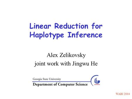 Linear Reduction for Haplotype Inference Alex Zelikovsky joint work with Jingwu He WABI 2004.