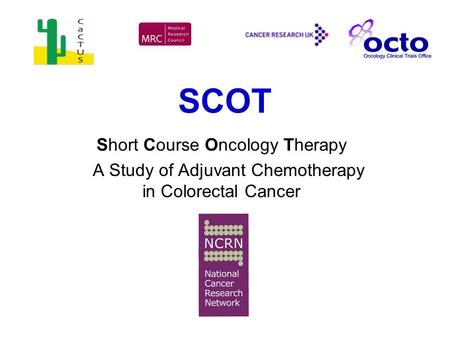 SCOT Short Course Oncology Therapy A Study of Adjuvant Chemotherapy in Colorectal Cancer.