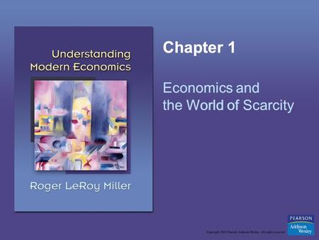 Chapter 1 Economics and the World of Scarcity Chapter 1 Economics and the World of Scarcity.