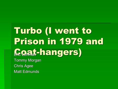 Turbo (I went to Prison in 1979 and Coat-hangers) Eric Lehman Tommy Morgan Chris Agee Matt Edmunds.