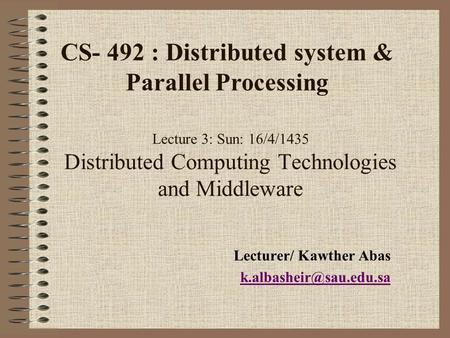 Lecture 3: Sun: 16/4/1435 Distributed Computing Technologies and Middleware Lecturer/ Kawther Abas CS- 492 : Distributed system.