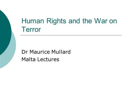 Human Rights and the War on Terror Dr Maurice Mullard Malta Lectures.