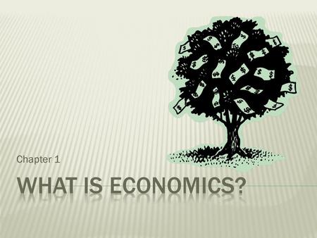 Chapter 1.  The basic problem in economics….is what?  How is the economy reported in the news?  How does this affect your life?  Did you know? Pg.