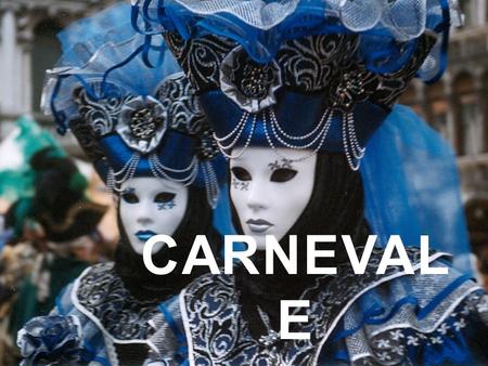 CARNEVAL E. HISTORY OF CARNEVALE  The word ‘Carnevale’ comes from the Latin ‘Carnem levare’ which means to take away or remove meat.  The period of.