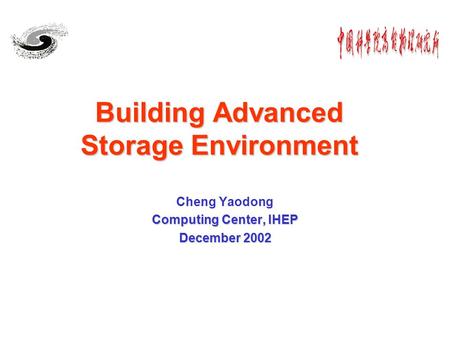 Building Advanced Storage Environment Cheng Yaodong Computing Center, IHEP December 2002.