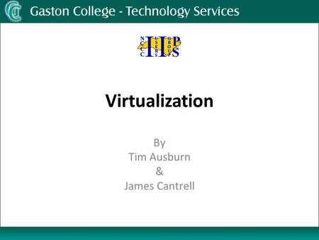 Virtualization By Tim Ausburn & James Cantrell. Virtualization: Why? Reduce IT Costs Server consolidation Application Isolation Increase Server Utilization.