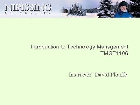 Introduction to Technology Management TMGT1106 Instructor: David Plouffe.