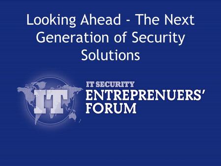 Looking Ahead - The Next Generation of Security Solutions.