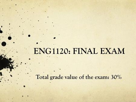 ENG1120: FINAL EXAM Total grade value of the exam: 30%