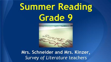 Summer Reading Grade 9 Mrs. Schneider and Mrs. Kinzer, Survey of Literature teachers.