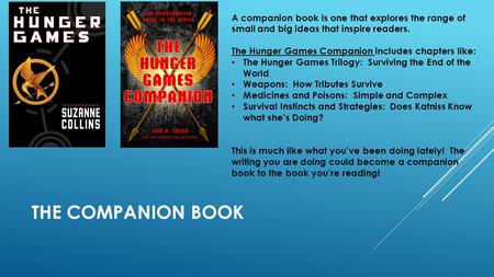 THE COMPANION BOOK A companion book is one that explores the range of small and big ideas that inspire readers. The Hunger Games Companion includes chapters.