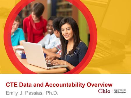 CTE Data and Accountability Overview Emily J. Passias, Ph.D.