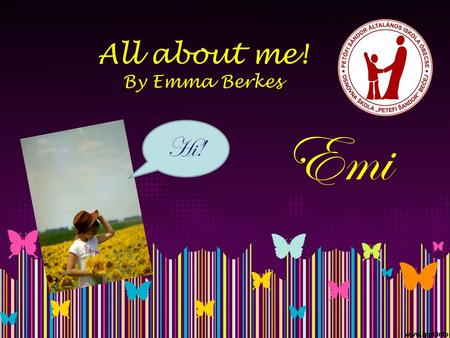 All about me! By Emma Berkes Hi! Emi. Facts about me My name is Emma. I am 11. I’m from Serbia. I have got brown hair and green eyes. I’m tall. My address.