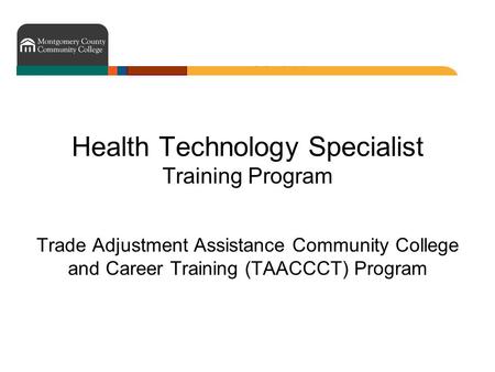 Health Technology Specialist Training Program Trade Adjustment Assistance Community College and Career Training (TAACCCT) Program.
