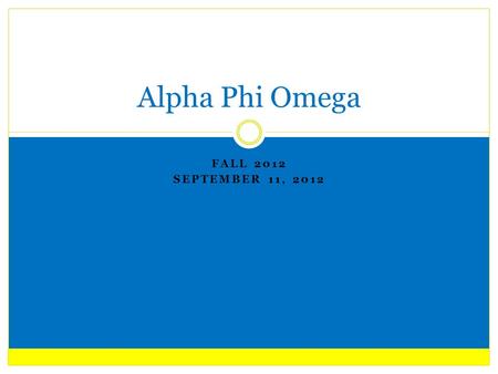 FALL 2012 SEPTEMBER 11, 2012 Alpha Phi Omega. Brothers going associate Brittany Dunleavy General Announcements.