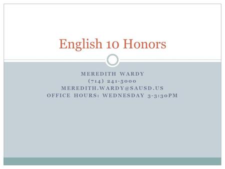 MEREDITH WARDY (714) 241-5000 OFFICE HOURS: WEDNESDAY 3-3:30PM English 10 Honors.