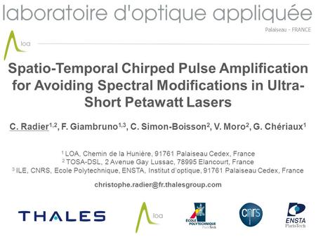 Palaiseau - FRANCE Spatio-Temporal Chirped Pulse Amplification for Avoiding Spectral Modifications in Ultra-Short Petawatt Lasers C. Radier1,2, F. Giambruno1,3,