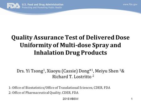 2015 MBSW1 Quality Assurance Test of Delivered Dose Uniformity of Multi-dose Spray and Inhalation Drug Products Drs. Yi Tsong 1, Xiaoyu (Cassie) Dong*