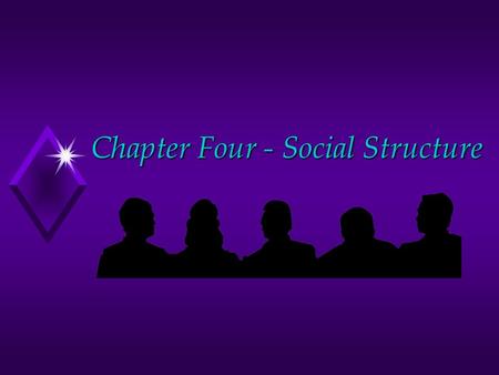 Chapter Four - Social Structure. Food For Thought u “We are none of us truly isolated; we are connected to one another by a web of regularities and by.