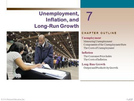 1 of 27 © 2014 Pearson Education, Inc. C H A P T E R O U T L I N E 7 Unemployment, Inflation, and Long-Run Growth Unemployment Measuring Unemployment Components.