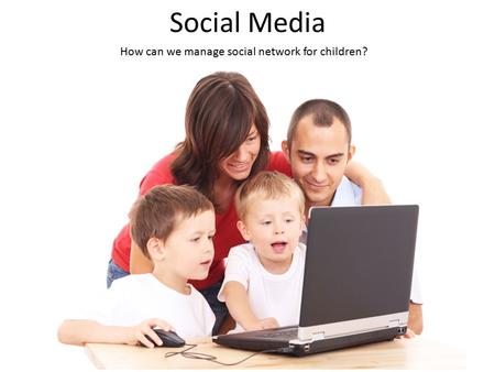 Social Media How can we manage social network for children?