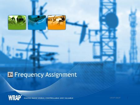 Frequency Assignment 1 WRAP 0863F. Frequency Assignment WRAP efficiently supports assignment of frequencies and polarisations to stations and networks.