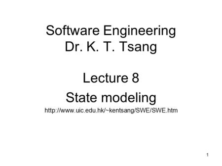 1 Software Engineering Dr. K. T. Tsang Lecture 8 State modeling