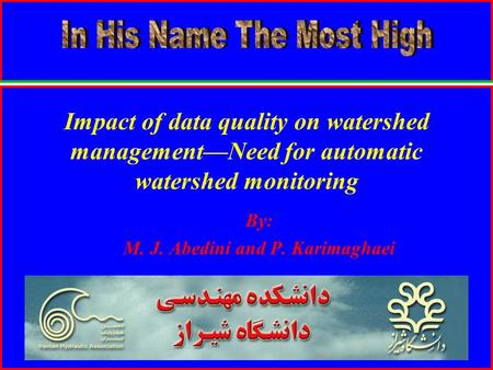 Impact of data quality on watershed management—Need for automatic watershed monitoring By: M. J. Abedini and P. Karimaghaei.