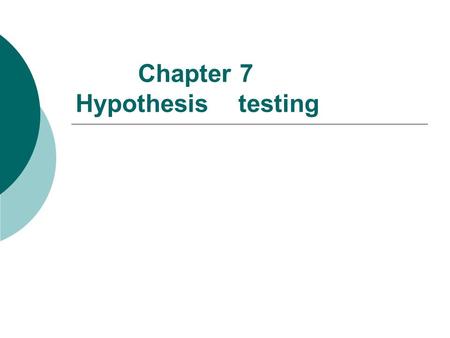 Chapter 7 Hypothesis testing. §7.1 The basic concepts of hypothesis testing  1 An example Example 7.1 We selected 20 newborns randomly from a region.