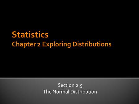 Section 2.5 The Normal Distribution.  68% of values lie within 1 SD of the mean.  Including to the right and left  90% of the values lie with 1.645.