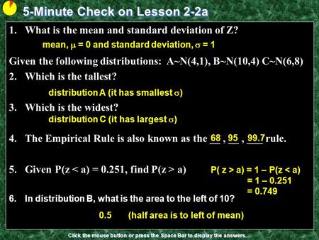 5-Minute Check on Lesson 2-2a Click the mouse button or press the Space Bar to display the answers. 1.What is the mean and standard deviation of Z? Given.