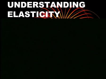 UNDERSTANDING ELASTICITY Elasticity A force can change the size and shape of an object in various ways: stretching, compressing, bending, and twisting.
