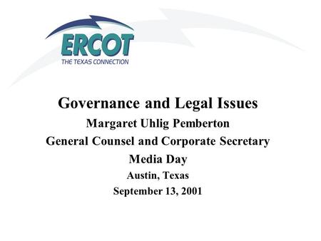 Governance and Legal Issues Margaret Uhlig Pemberton General Counsel and Corporate Secretary Media Day Austin, Texas September 13, 2001.