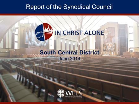 Report of the Synodical Council. Synodical Council Membership Synod President as chairman First and second vice presidents 12 lay members (one from each.