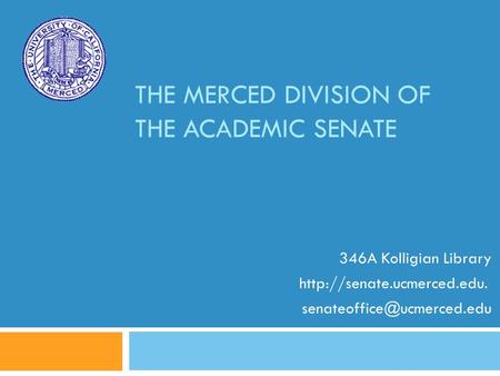 THE MERCED DIVISION OF THE ACADEMIC SENATE 346A Kolligian Library