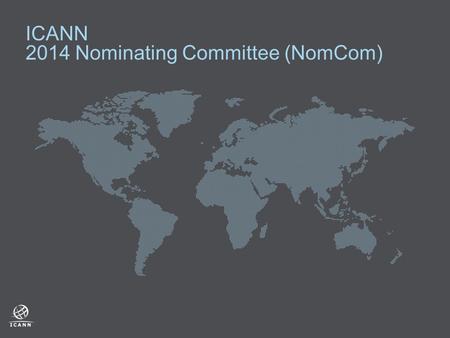 ICANN 2014 Nominating Committee (NomCom). ICANN - Nominating Committee The Nominating Committee (NomCom) is an independent committee tasked with selecting.