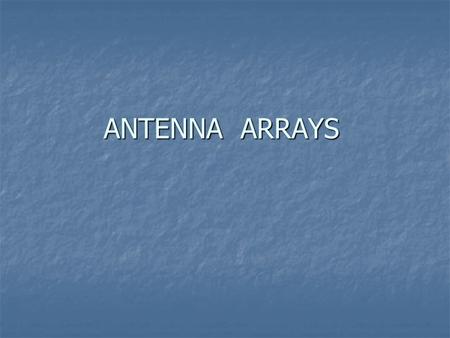 ANTENNA ARRAYS.