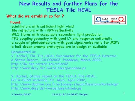 V. Korbel, DESY16.11.02, ECFA-DESY, Prague 1 New Results and further Plans for the TESLA Tile HCAL What did we establish so far ? Found: scintillators.