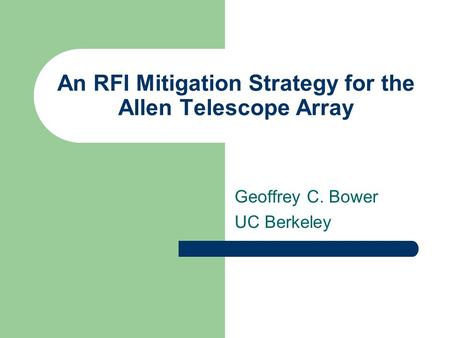 An RFI Mitigation Strategy for the Allen Telescope Array Geoffrey C. Bower UC Berkeley.
