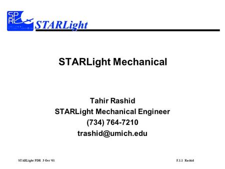 STARLight PDR 3 Oct ‘01 F.1.1 Rashid STARLight STARLight Mechanical Tahir Rashid STARLight Mechanical Engineer (734) 764-7210