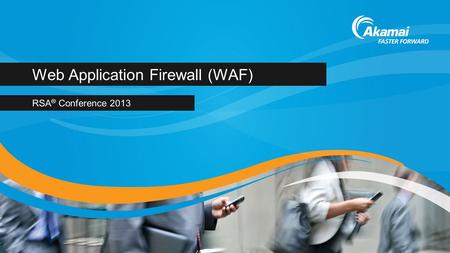 Web Application Firewall (WAF) RSA ® Conference 2013.