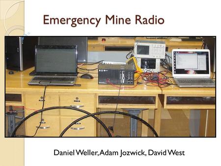 Emergency Mine Radio Daniel Weller, Adam Jozwick, David West.
