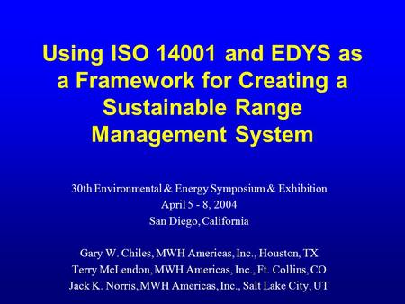 Using ISO 14001 and EDYS as a Framework for Creating a Sustainable Range Management System 30th Environmental & Energy Symposium & Exhibition April 5 -