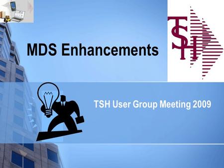 MDS Enhancements TSH User Group Meeting 2009. MDS Base Modifications 250 Cases Updated this Year Cases Completed By System Area ODBC1 Purchasing25 Pricing12.