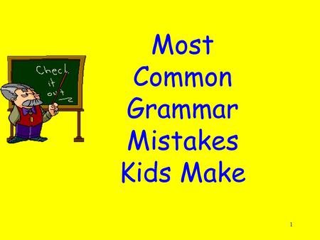 1 Most Common Grammar Mistakes Kids Make. 2 Most Common Grammar Mistakes Kids Make Can you guess? 1.Capitals 2.It’s and its 3.Tense 4.Homophones 5.Commas.