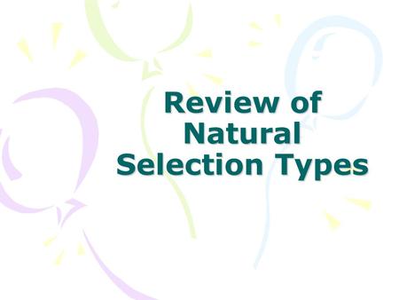 Review of Natural Selection Types. Effects of Selection See Fig. 23.12 Coat color.